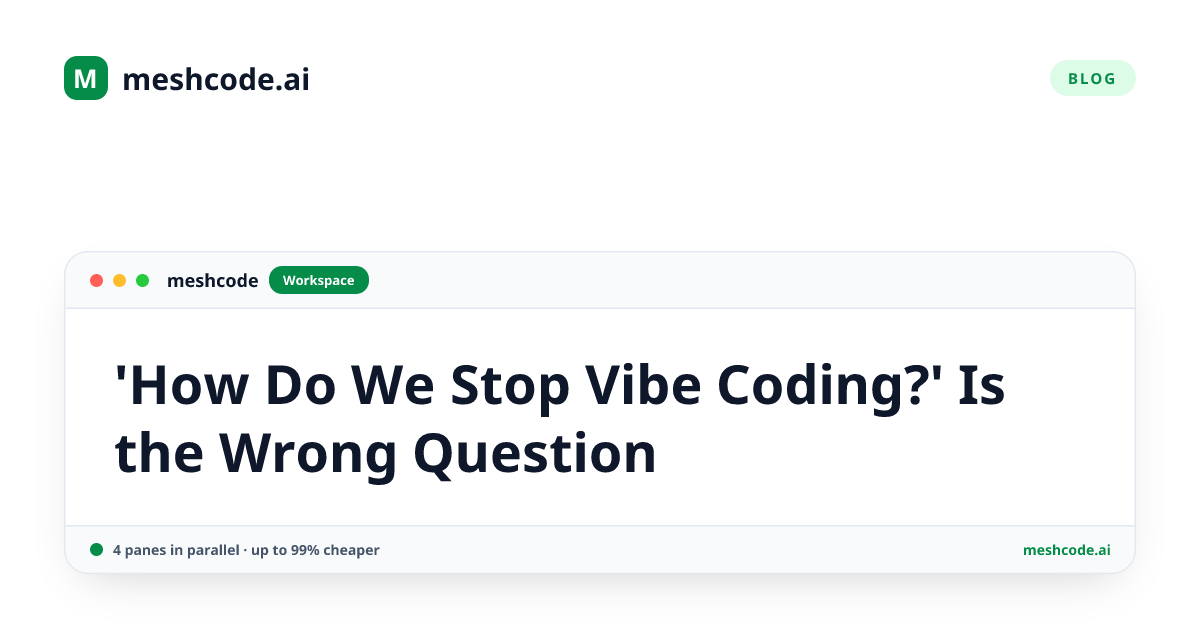 'How Do We Stop Vibe Coding?' Is the Wrong Question
